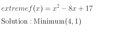 The extreme f(x)=x^2-8x+17 is Minimum(4,1)